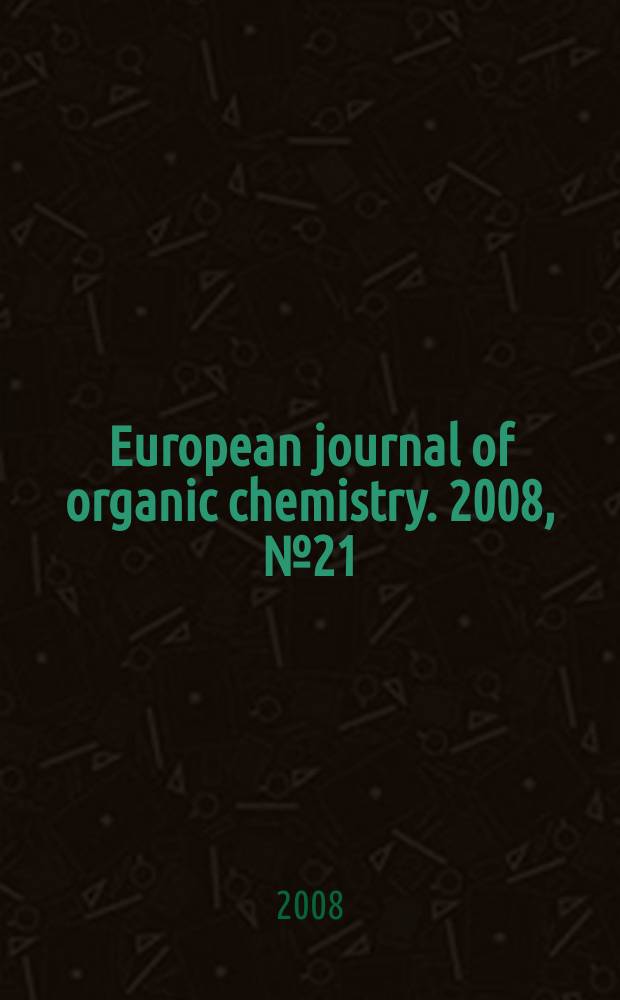European journal of organic chemistry. 2008, № 21