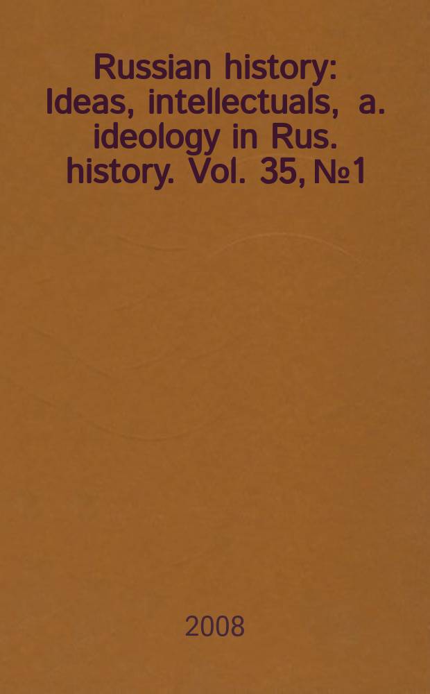 Russian history : Ideas, intellectuals , a. ideology in Rus. history. Vol. 35, № 1/2 : Festschrift for Richard Hellie
