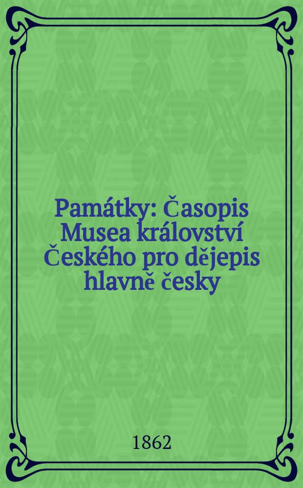 Památky : Časopis Musea království Českého pro dějepis hlavně česky