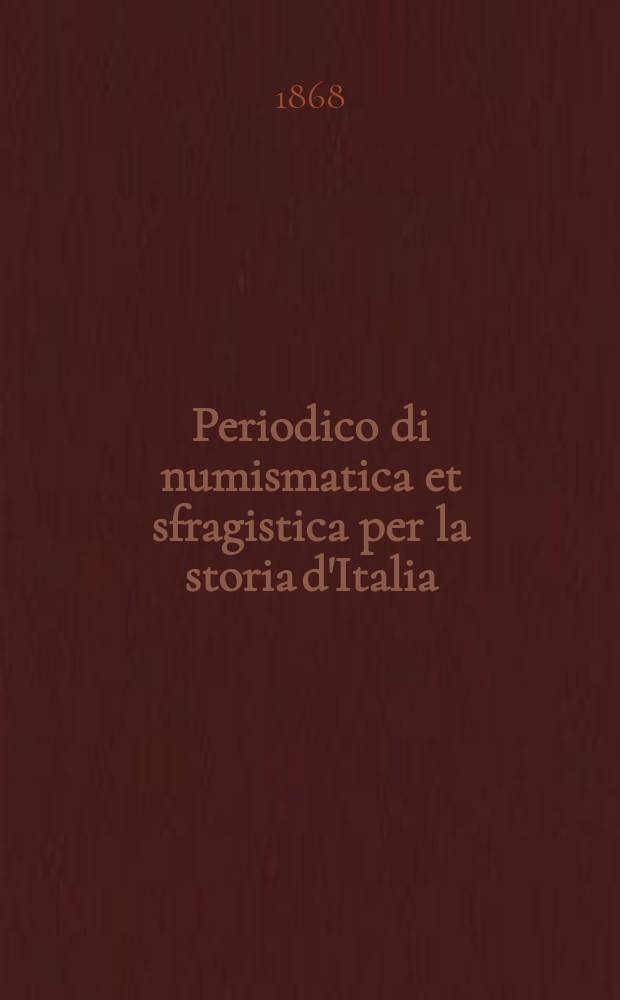 Periodico di numismatica et sfragistica per la storia d'Italia