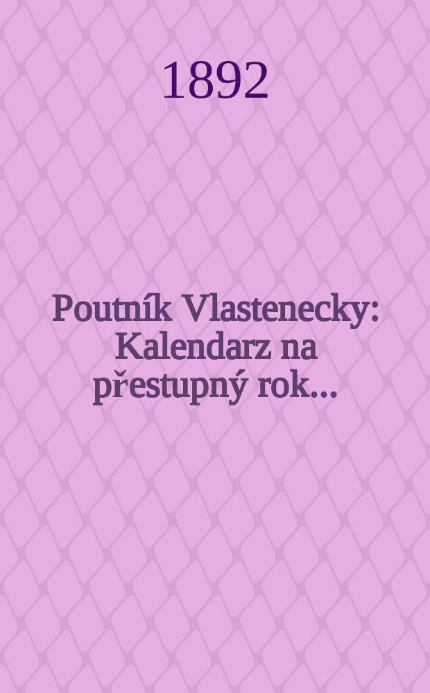 Poutník Vlastenecky : Kalendarz na přestupný rok ..