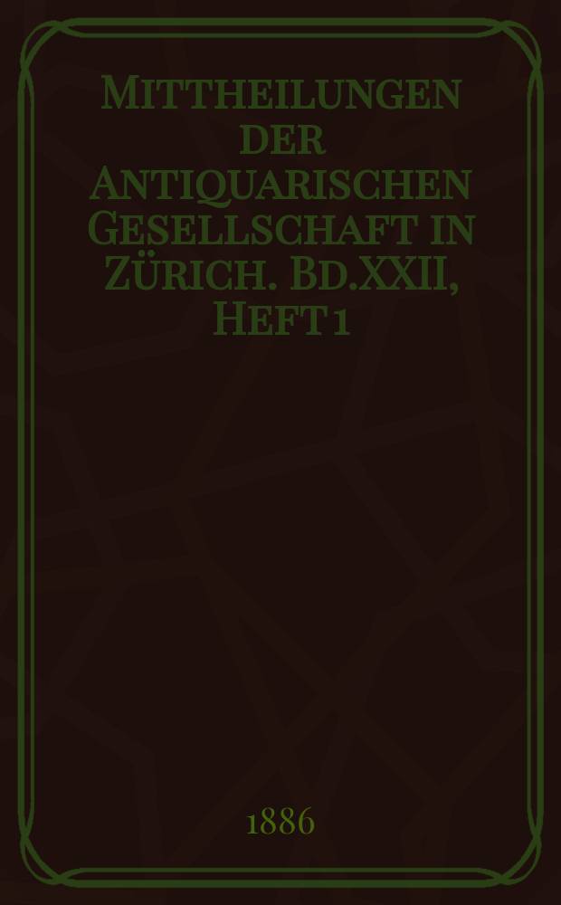 Mittheilungen der Antiquarischen Gesellschaft in Zürich. Bd.XXII, Heft 1 : Der pfahlbau Wollishofen