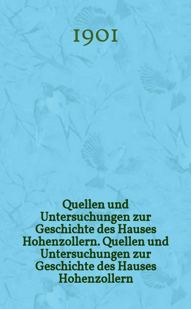 Quellen und Untersuchungen zur Geschichte des Hauses Hohenzollern. Quellen und Untersuchungen zur Geschichte des Hauses Hohenzollern