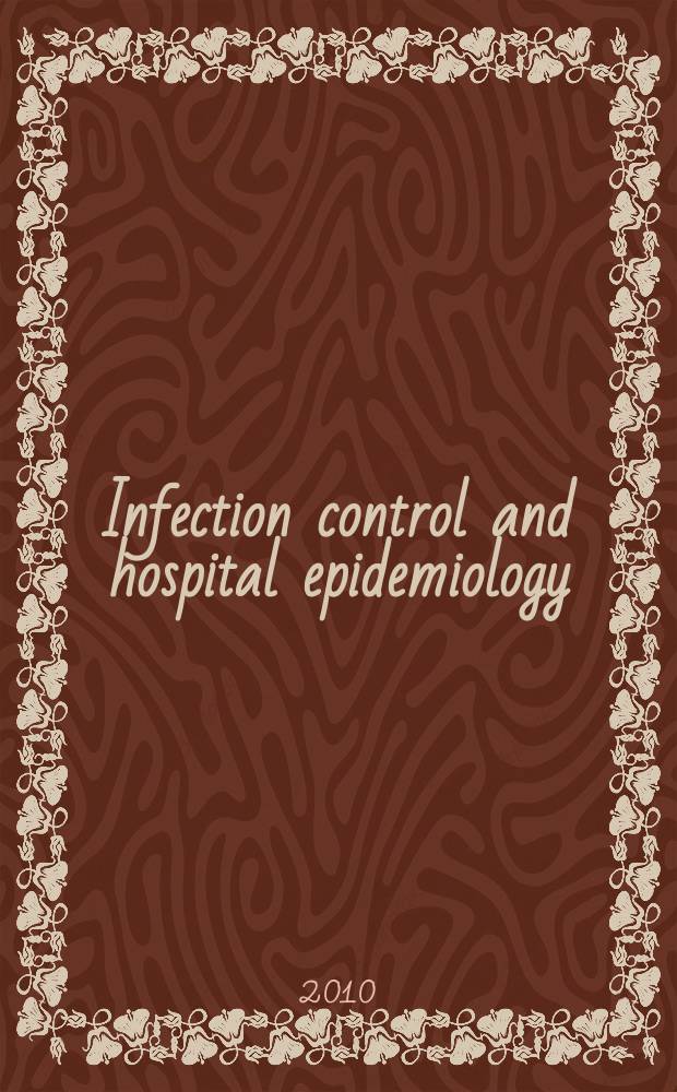 Infection control and hospital epidemiology : The offic. j. of the Soc. of hospital epidemiologists of America. Vol. 31, № 4