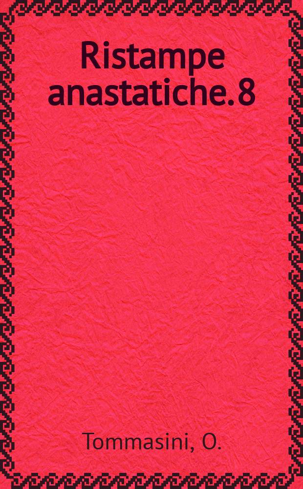 Ristampe anastatiche. 8 : Scritti di storia e critica