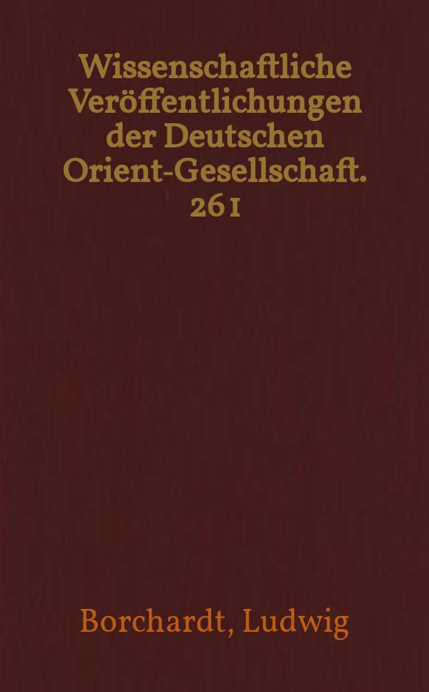 Wissenschaftliche Veröffentlichungen der Deutschen Orient-Gesellschaft. 26 [1] : Das Grabdenkmal des Königs S'aʾʾhu-reʿ = Надгробный памятник царя Саху-ре