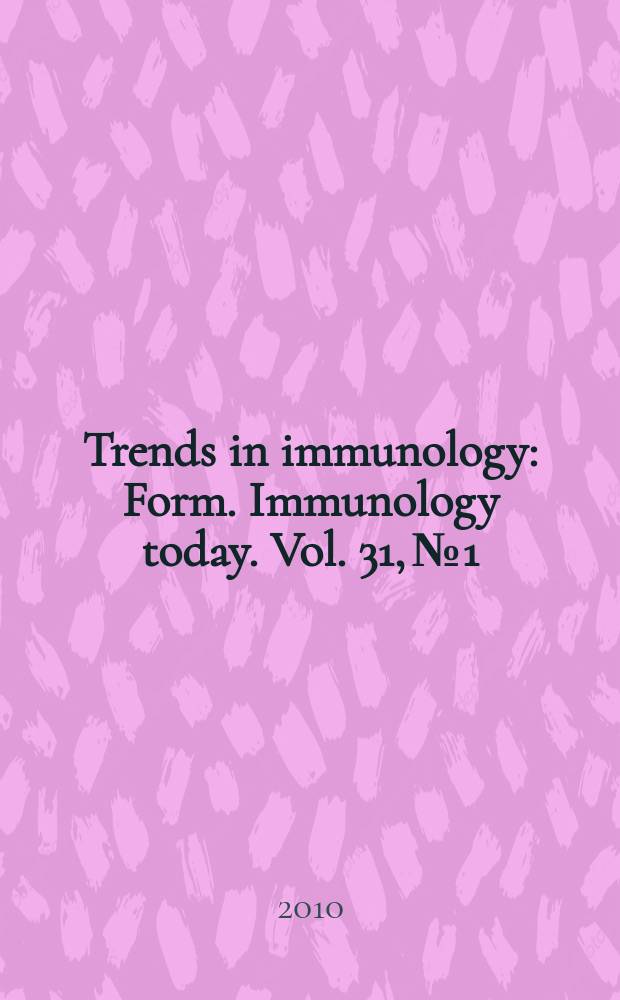 Trends in immunology : Form. Immunology today. Vol. 31, № 1