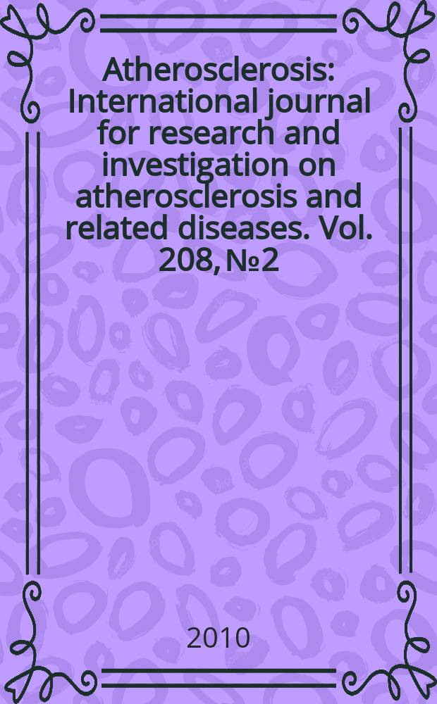 Atherosclerosis : International journal for research and investigation on atherosclerosis and related diseases. Vol. 208, № 2