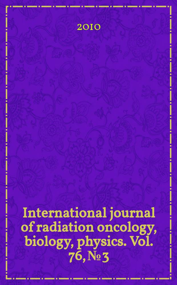 International journal of radiation oncology, biology, physics. Vol. 76, № 3