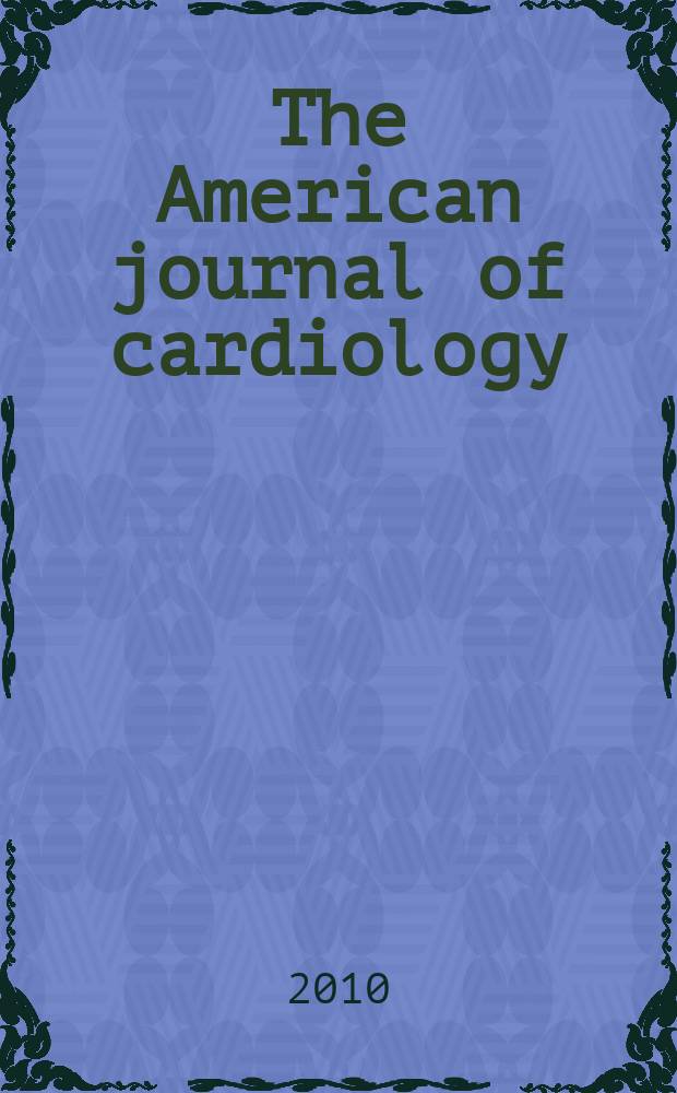 The American journal of cardiology : Official journal of the American college of cardiology A publication of the Yorke group. Vol. 105, № 4