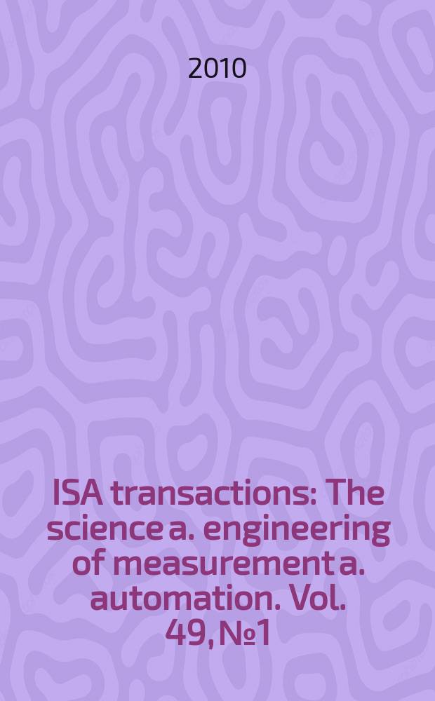 ISA transactions : The science a. engineering of measurement a. automation. Vol. 49, № 1