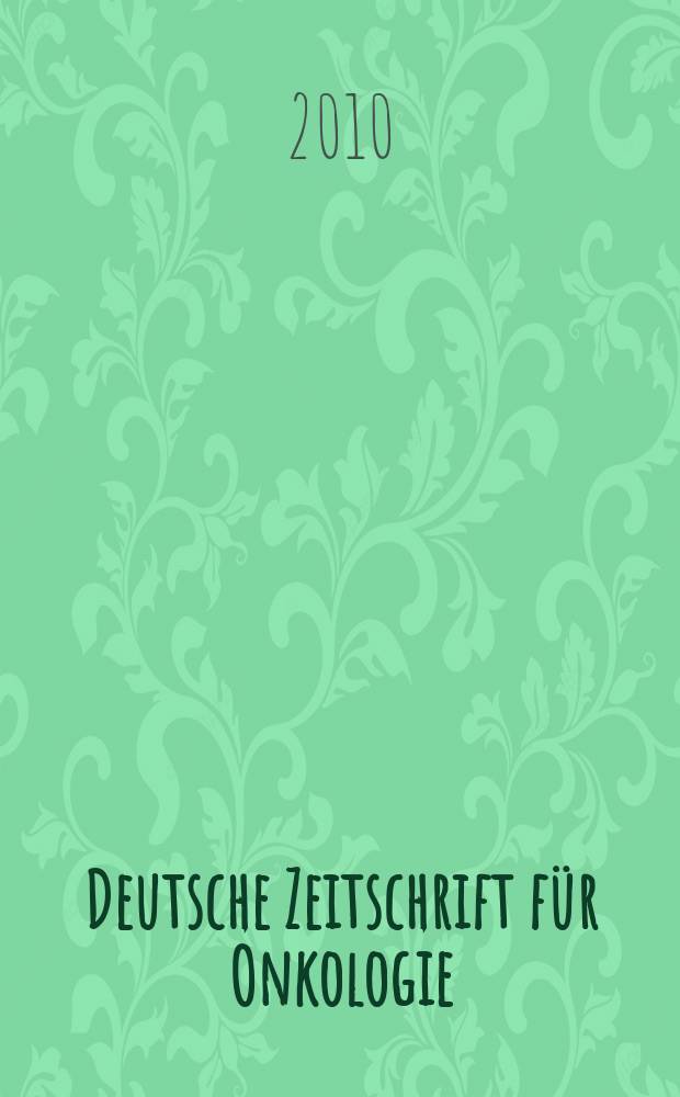 Deutsche Zeitschrift für Onkologie : Organ der Dt. Ges. für Onkologie. Jg. 42 2010, H. 1