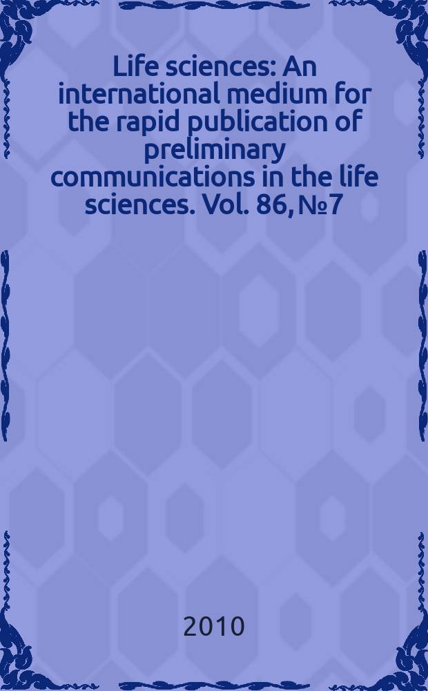 Life sciences : An international medium for the rapid publication of preliminary communications in the life sciences. Vol. 86, № 7/8