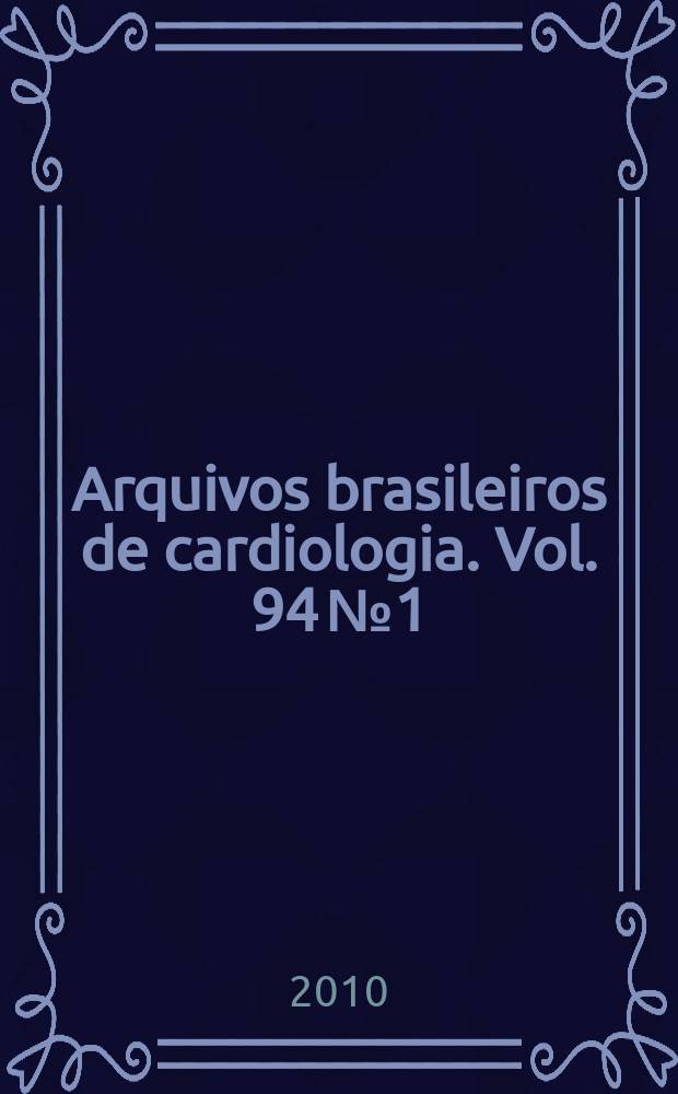 Arquivos brasileiros de cardiologia. Vol. 94 № 1