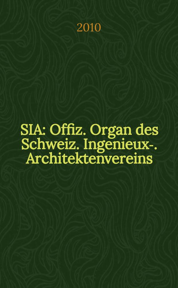 SIA : Offiz. Organ [des] Schweiz. Ingenieux -u. Architektenvereins (SIA), Ges. ehemaliger Studierender der ETH Zürich (GEP), Schweiz Vereinig. beratender Ingenieure (USIC). Jg. 136 2010, № 13