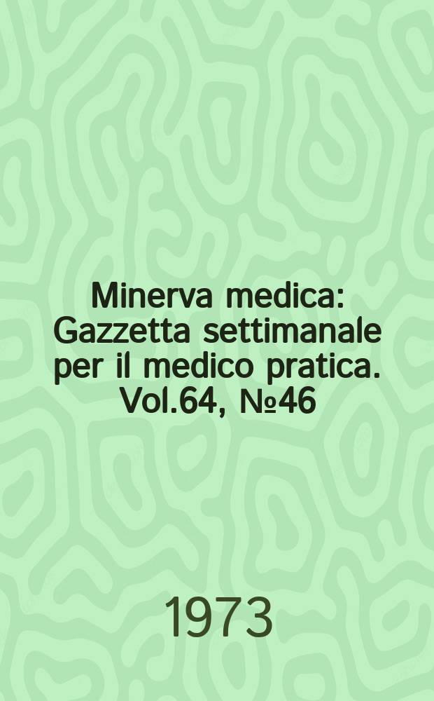 Minerva medica : Gazzetta settimanale per il medico pratica. Vol.64, №46
