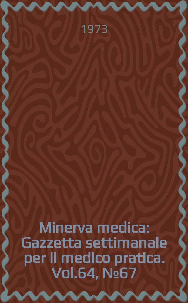 Minerva medica : Gazzetta settimanale per il medico pratica. Vol.64, №67