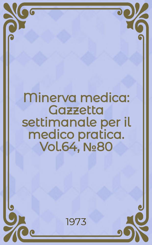 Minerva medica : Gazzetta settimanale per il medico pratica. Vol.64, №80