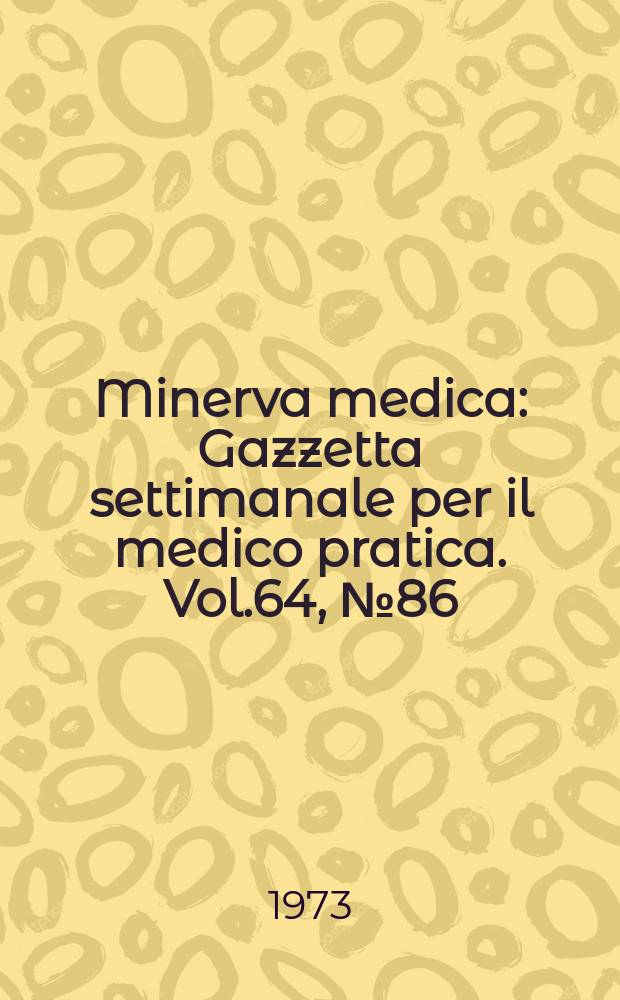 Minerva medica : Gazzetta settimanale per il medico pratica. Vol.64, №86