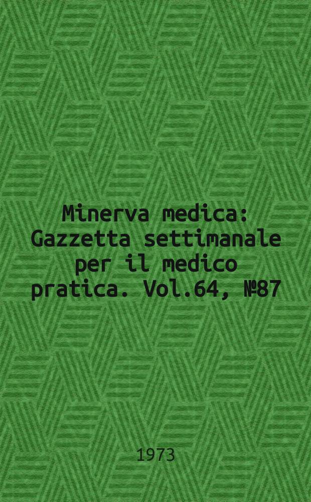 Minerva medica : Gazzetta settimanale per il medico pratica. Vol.64, №87
