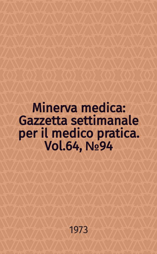 Minerva medica : Gazzetta settimanale per il medico pratica. Vol.64, №94