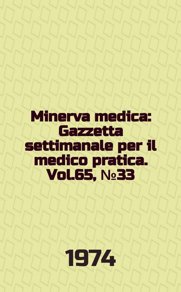 Minerva medica : Gazzetta settimanale per il medico pratica. Vol.65, №33
