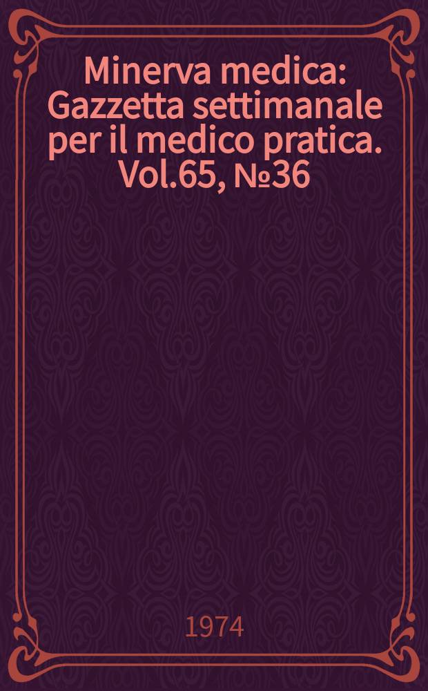 Minerva medica : Gazzetta settimanale per il medico pratica. Vol.65, №36