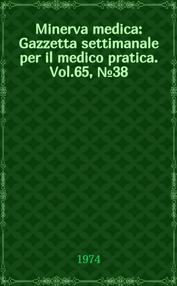 Minerva medica : Gazzetta settimanale per il medico pratica. Vol.65, №38