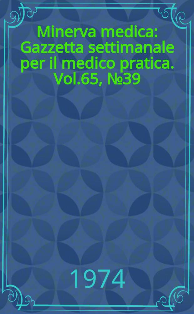Minerva medica : Gazzetta settimanale per il medico pratica. Vol.65, №39