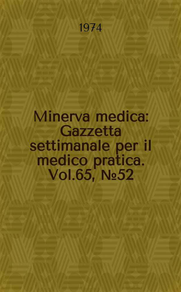 Minerva medica : Gazzetta settimanale per il medico pratica. Vol.65, №52