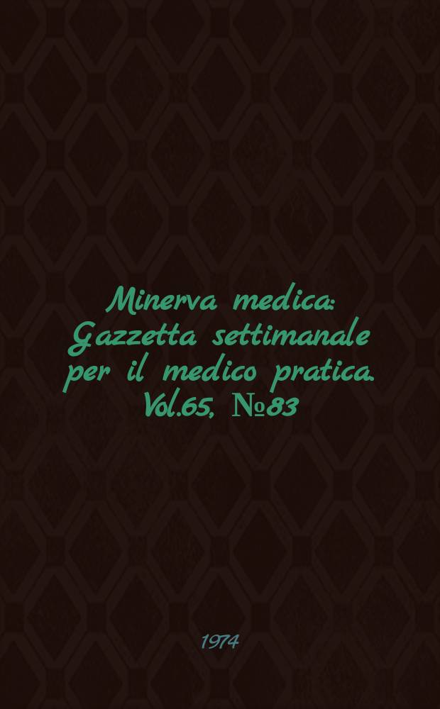 Minerva medica : Gazzetta settimanale per il medico pratica. Vol.65, №83