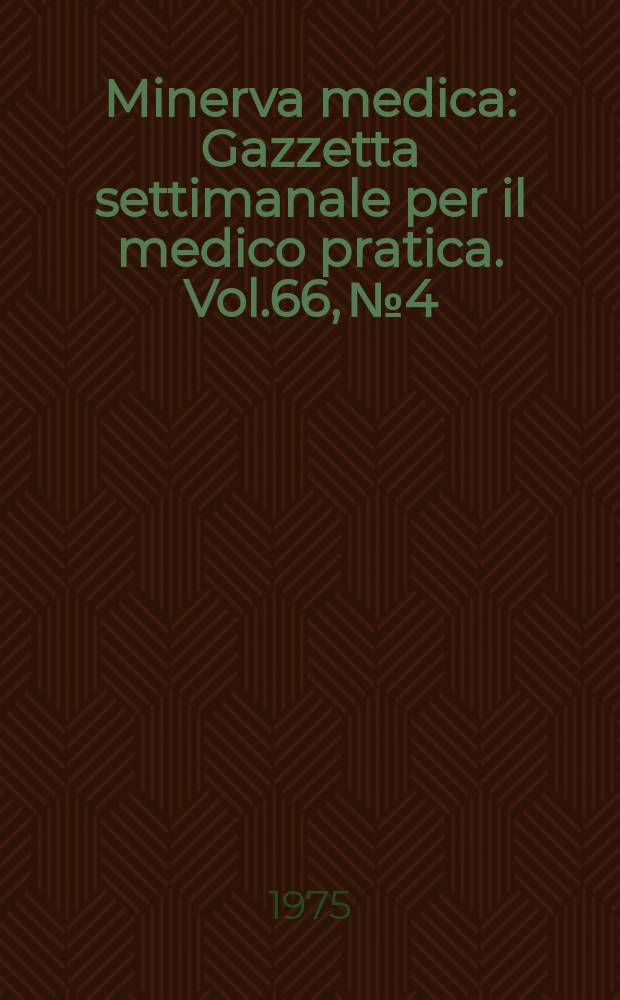 Minerva medica : Gazzetta settimanale per il medico pratica. Vol.66, №4