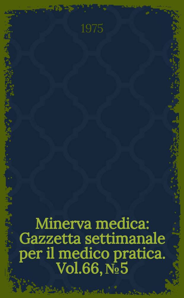 Minerva medica : Gazzetta settimanale per il medico pratica. Vol.66, №5