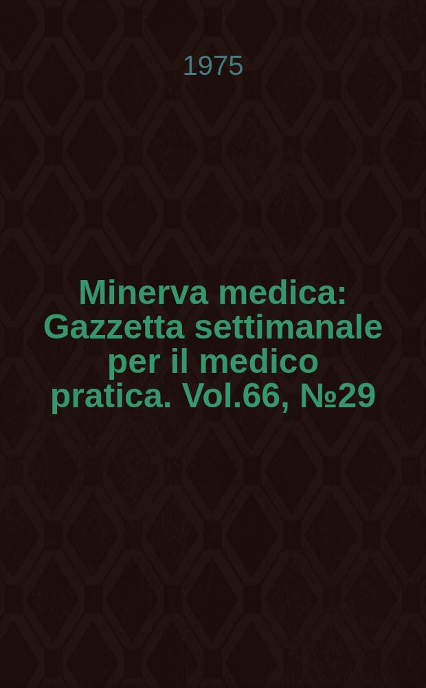 Minerva medica : Gazzetta settimanale per il medico pratica. Vol.66, №29