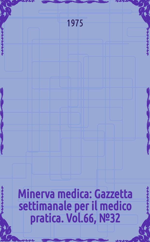 Minerva medica : Gazzetta settimanale per il medico pratica. Vol.66, №32