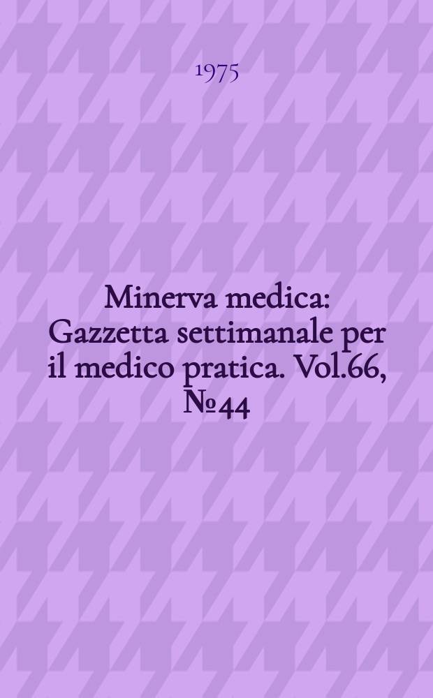 Minerva medica : Gazzetta settimanale per il medico pratica. Vol.66, №44