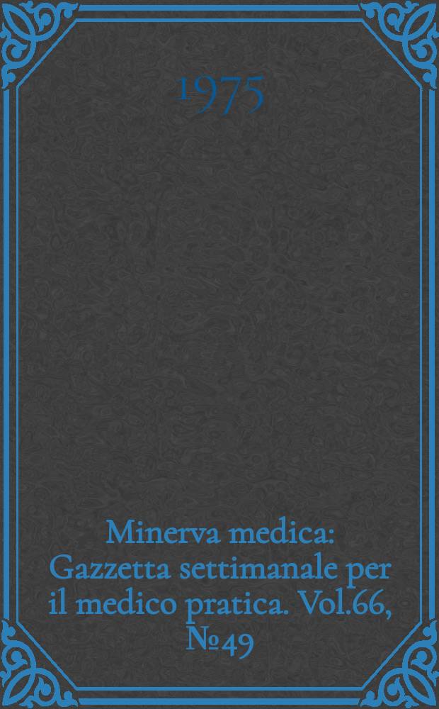 Minerva medica : Gazzetta settimanale per il medico pratica. Vol.66, №49