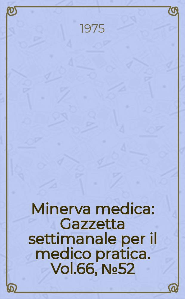 Minerva medica : Gazzetta settimanale per il medico pratica. Vol.66, №52