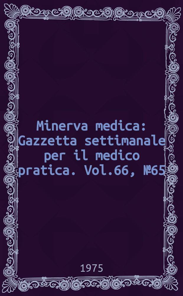 Minerva medica : Gazzetta settimanale per il medico pratica. Vol.66, №65