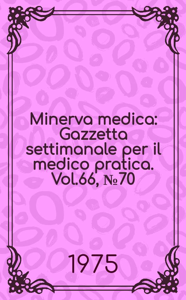 Minerva medica : Gazzetta settimanale per il medico pratica. Vol.66, №70