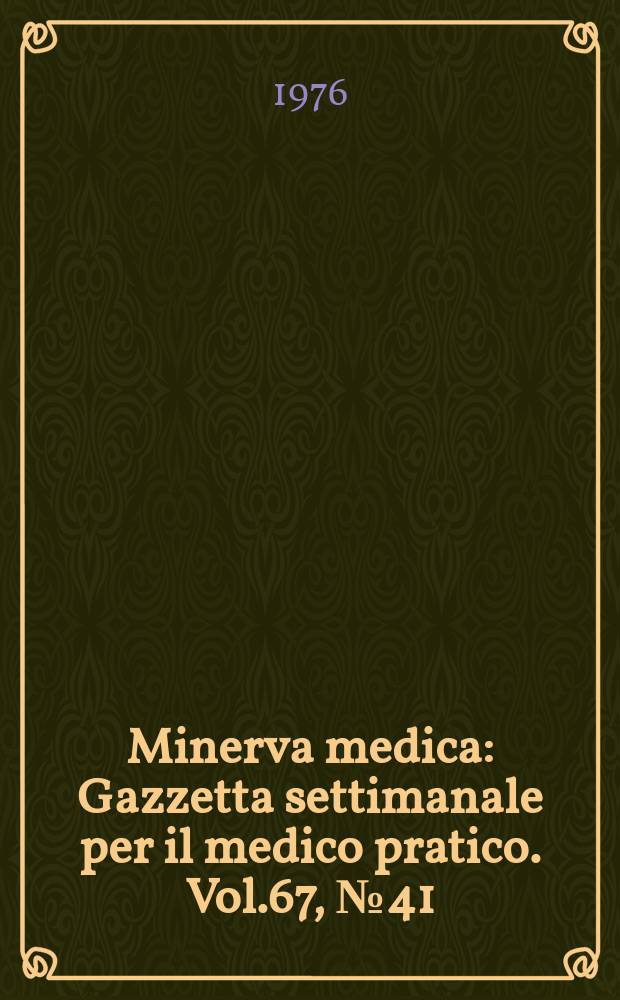 Minerva medica : Gazzetta settimanale per il medico pratico. Vol.67, №41