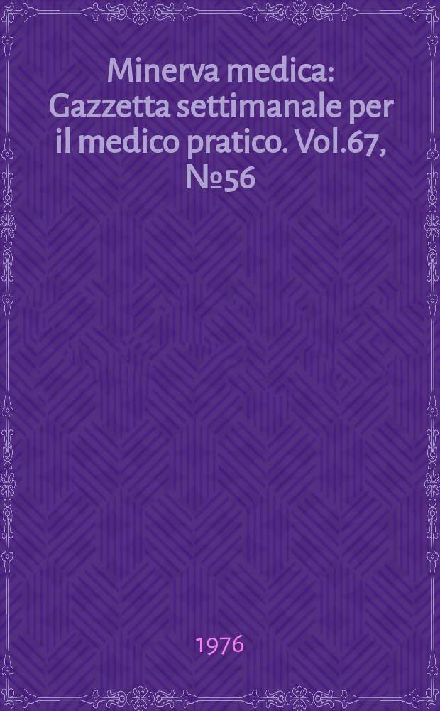 Minerva medica : Gazzetta settimanale per il medico pratico. Vol.67, №56