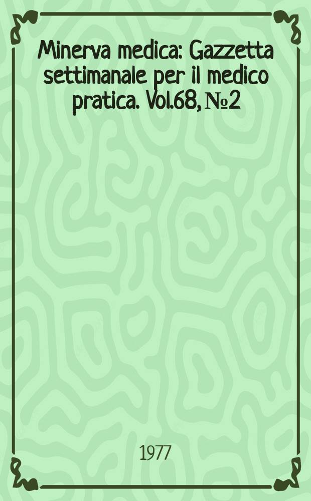 Minerva medica : Gazzetta settimanale per il medico pratica. Vol.68, №2