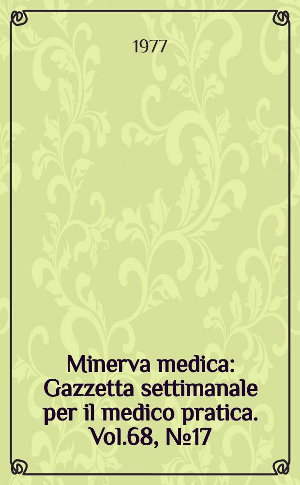 Minerva medica : Gazzetta settimanale per il medico pratica. Vol.68, №17