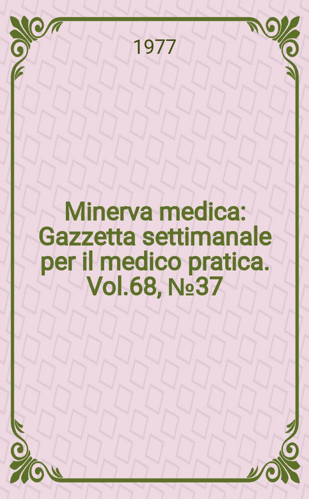 Minerva medica : Gazzetta settimanale per il medico pratica. Vol.68, №37