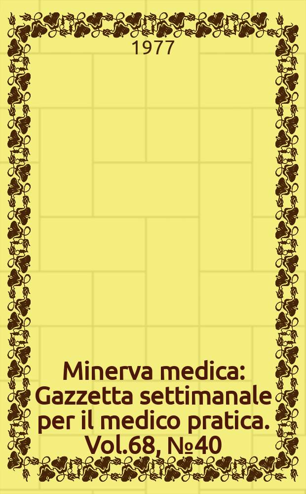 Minerva medica : Gazzetta settimanale per il medico pratica. Vol.68, №40