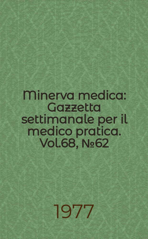 Minerva medica : Gazzetta settimanale per il medico pratica. Vol.68, №62