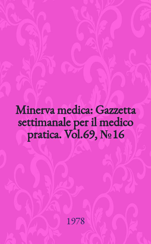 Minerva medica : Gazzetta settimanale per il medico pratica. Vol.69, №16