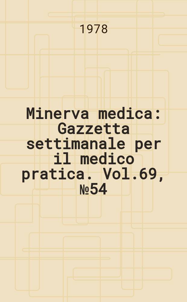 Minerva medica : Gazzetta settimanale per il medico pratica. Vol.69, №54