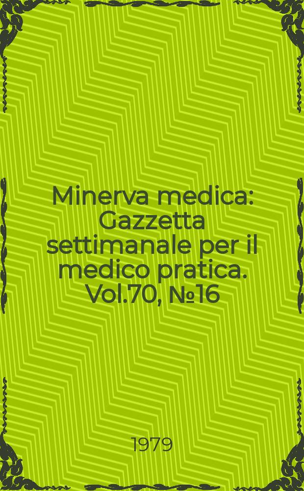 Minerva medica : Gazzetta settimanale per il medico pratica. Vol.70, №16